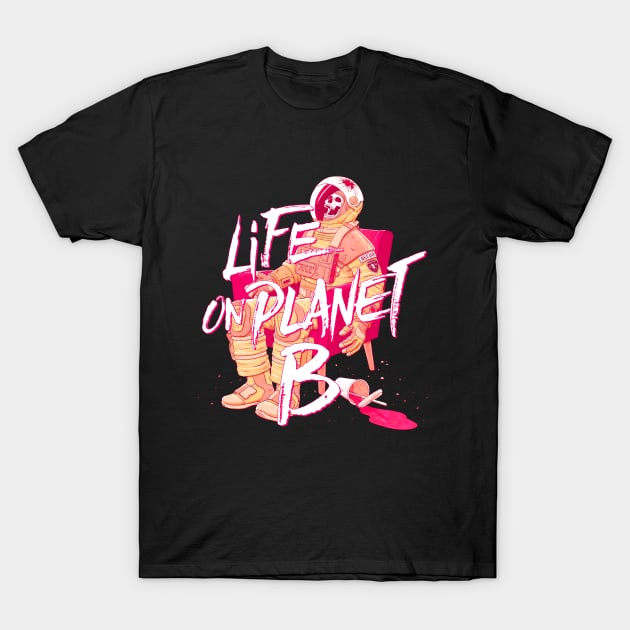 Life on Planet B T-Shirt by victorcalahan